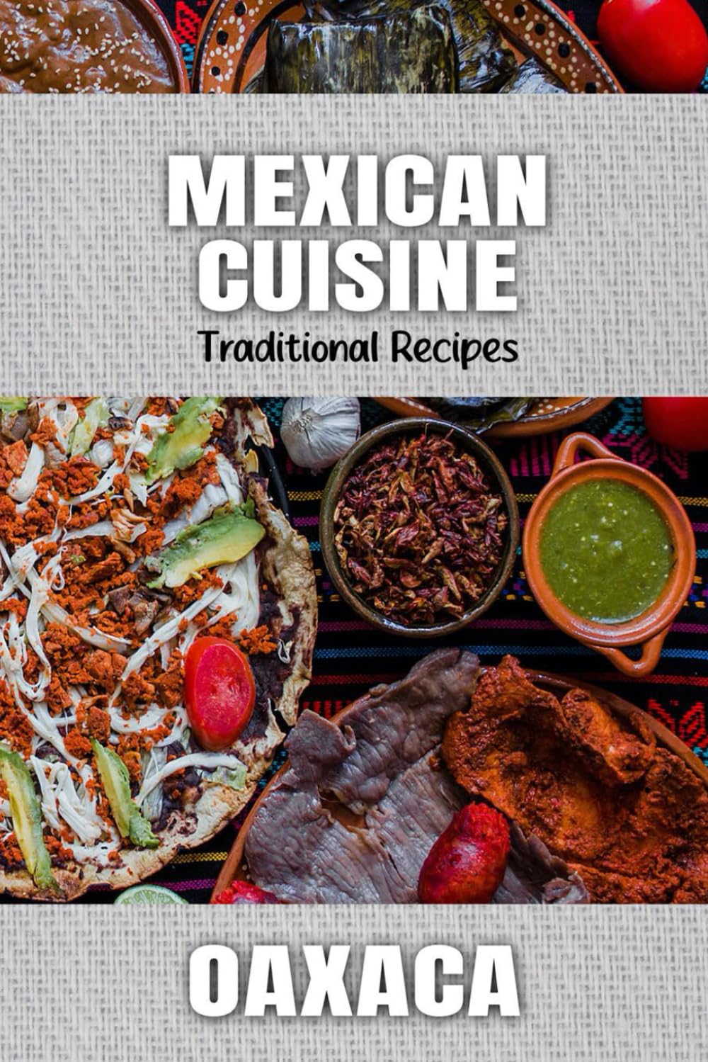 Mexican Cuisine. Traditional Recipes from Oaxaca