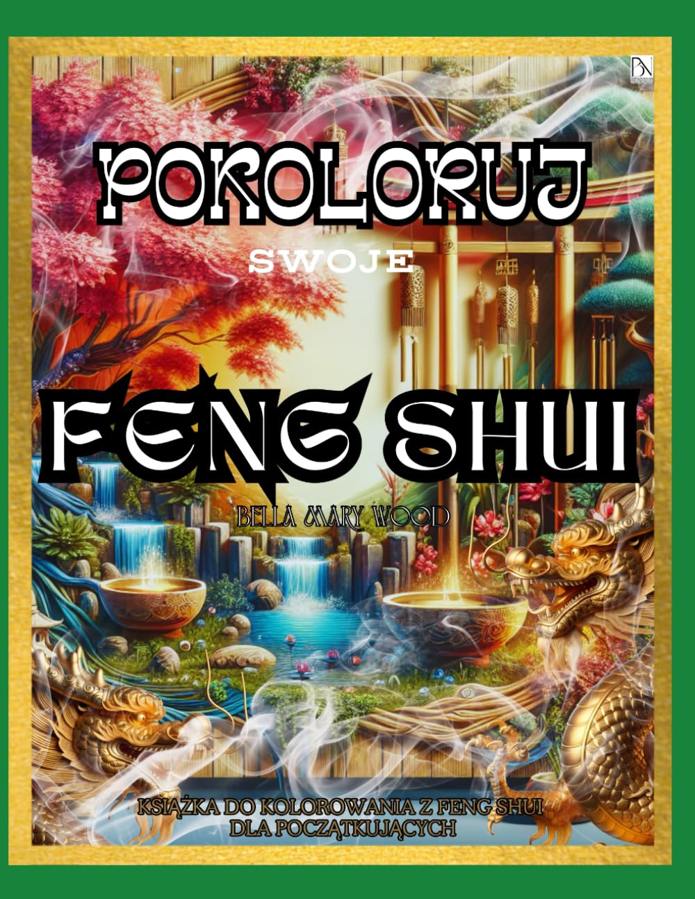 Pokoloruj swoje Feng Shui Książka do kolorowania z feng shui dla początkujących: feng shui książka życia