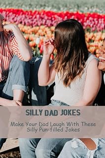 Silly Dad Jokes: Make Your Dad Laugh With These Silly Pun-Filled Jokes