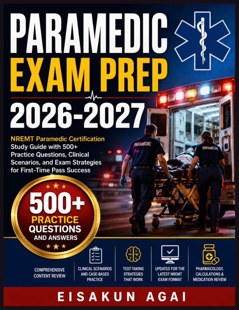 PARAMEDIC EXAM PREP 2026-2027: NREMT Paramedic Certification Study Guide with 500+ Practice Questions, Clinical Scenarios, and Exam Strategies for First-Time Pass Success