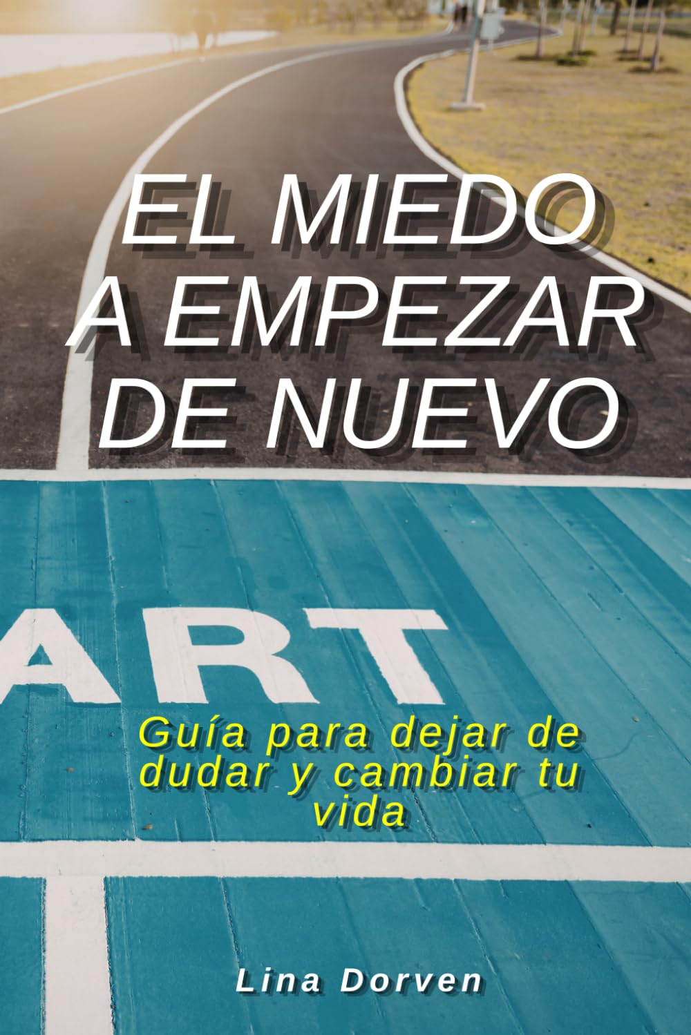 El miedo a empezar de nuevo: Guía para dejar de dudar y cambiar tu vida