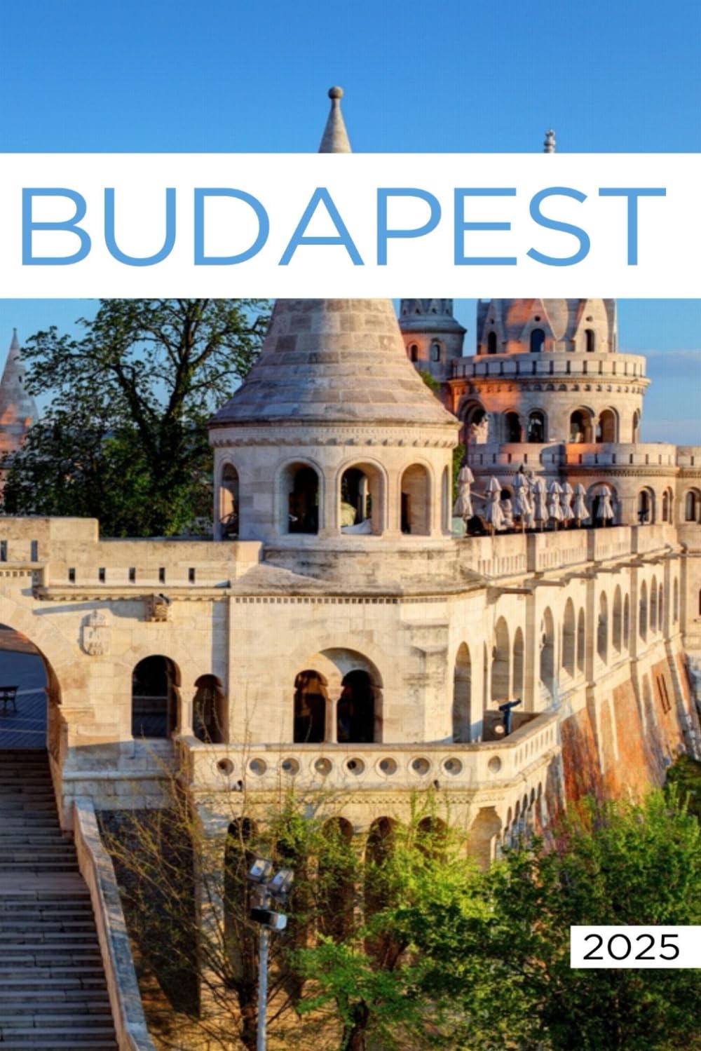 Budapest Travel Guide 2025: All You Need to Know Before You Go with Recommendations on Must-See Attractions, Things to Do, Hidden Gems, Where to Stay, Places to Eat, and Ways to Save
