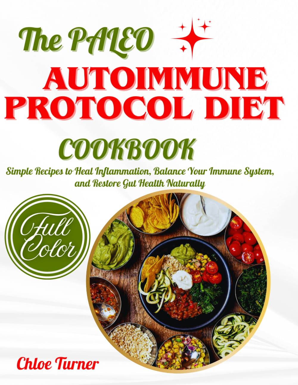 The Paleo Autoimmune Protocol Diet Cookbook: Simple Recipes to Heal Inflammation, Balance Your Immune System, and Restore Gut Health Naturally