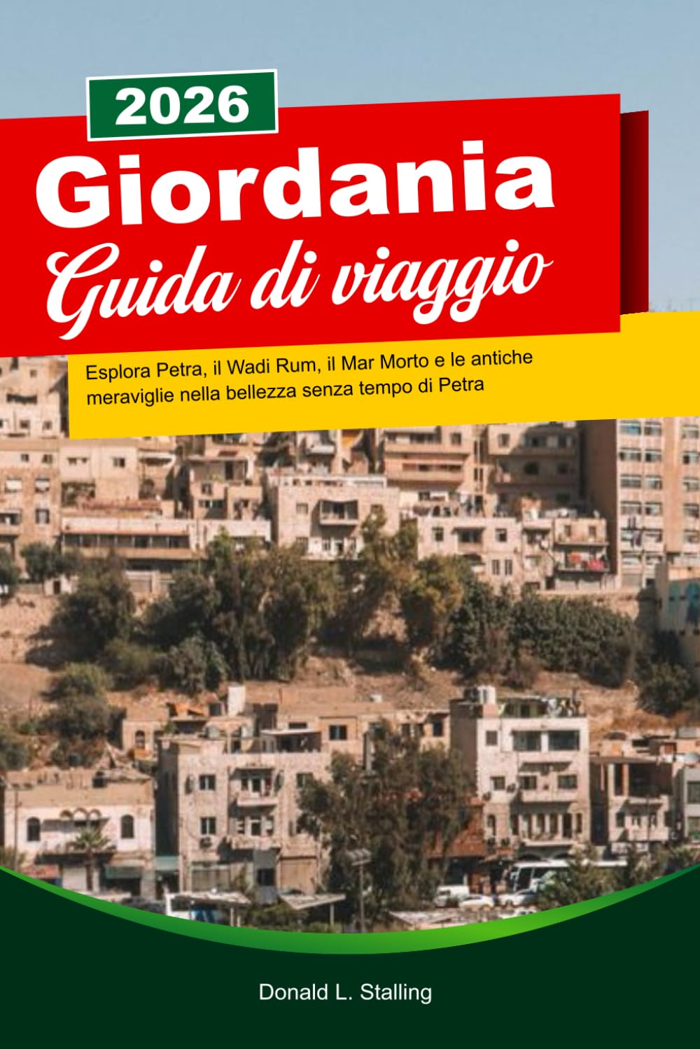 GIORDANIA Guida di viaggio 2026: Esplora Petra, il Wadi Rum, il Mar Morto e le antiche meraviglie nella bellezza senza tempo di Petra