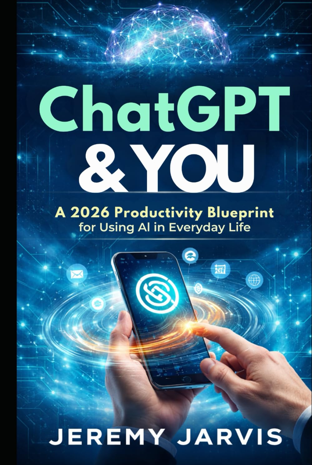 ChatGPT & You: A 2026 Productivity Blueprint for Using AI in Everyday Life