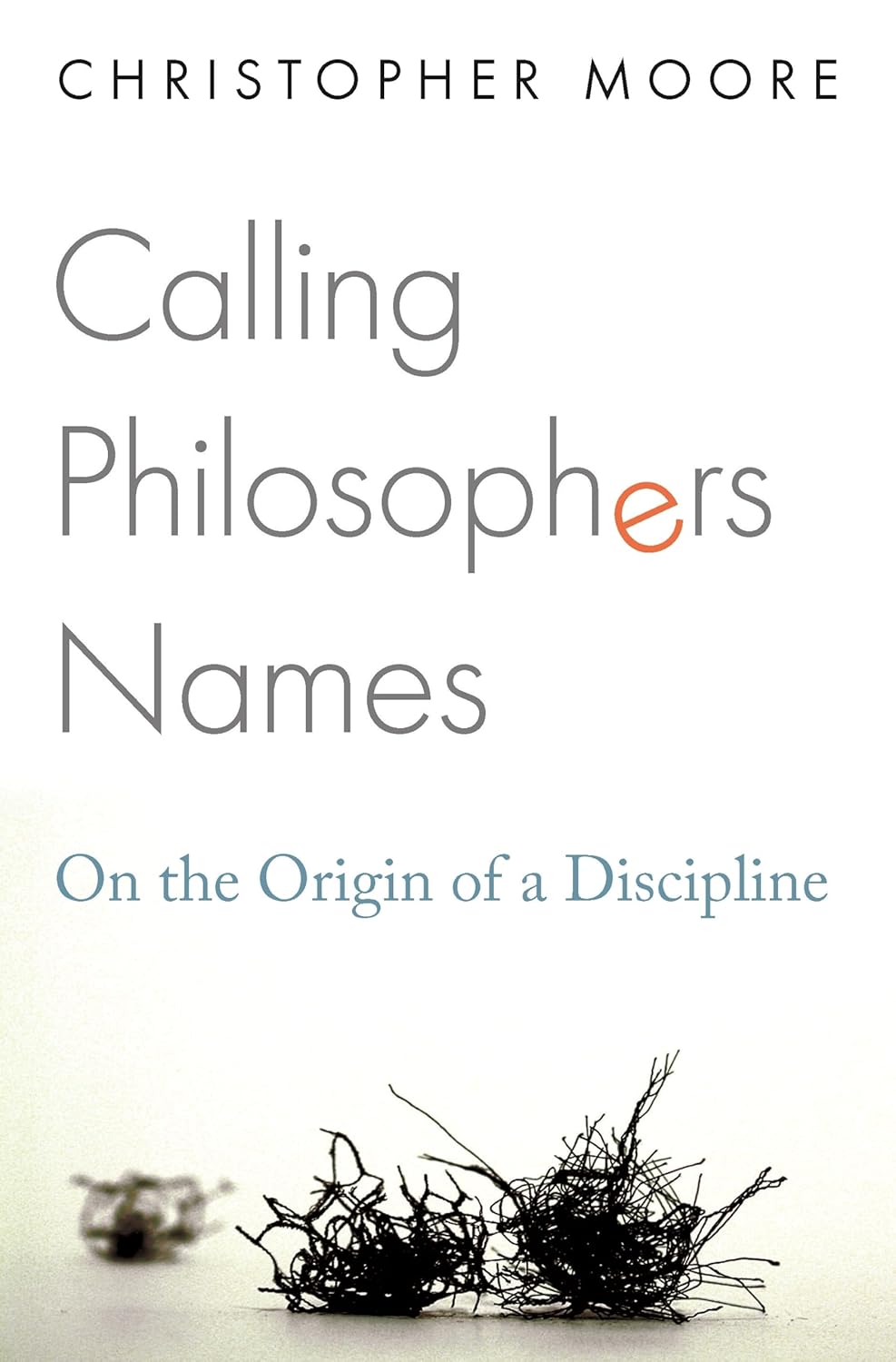 Calling Philosophers Names On the Origin of a Discipline Moore MD