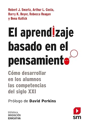 El Aprendizaje Basado En El Pensamiento: Cómo desarrollar en los alumnos las competencias del siglo XXI: 4 (Biblioteca Innovación Educativa)
