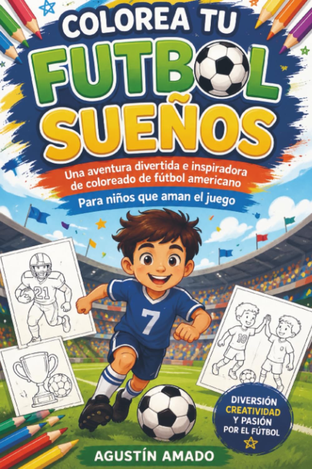 COLOREA TU FÚTBOL SUEÑOS: Una aventura divertida e inspiradora de coloreado de fútbol americano Para niños que aman el juego