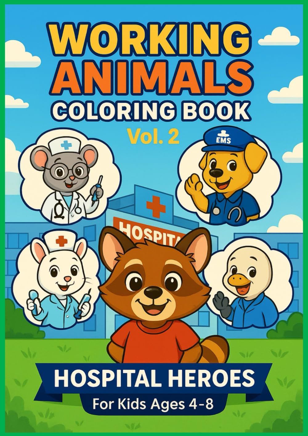 Working Animals Coloring Book Vol. 2: Hospital Heroes: Cute Animal Doctors, Nurses & Hospital Helpers for Kids Ages 4–8