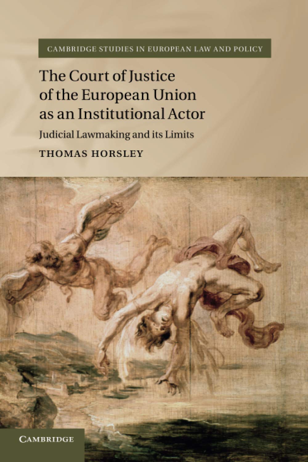 The Court of Justice of the European Union as an Institutional Actor: Judicial Lawmaking and its Limits (Cambridge Studies in European Law and Policy)