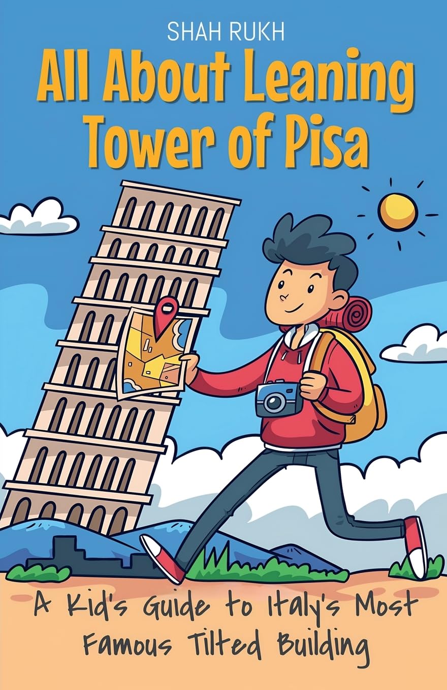 All About Leaning Tower of Pisa: A Kid's Guide to Italy's Most Famous Tilted Building: 23 (Educational Books for Kids)