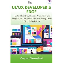 The UI/UX Developers Edge Master CSS Grid, Flexbox, Animation, and Responsive Design to Create Stunning, User-Friendly Websites