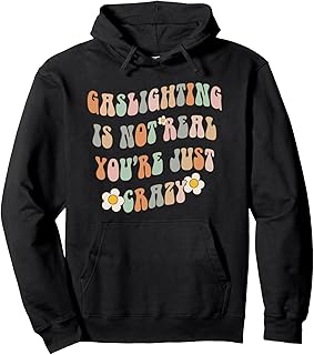 Gaslighting Is Not Real You're Just Crazy Gaslight Survivor Pullover Hoodie