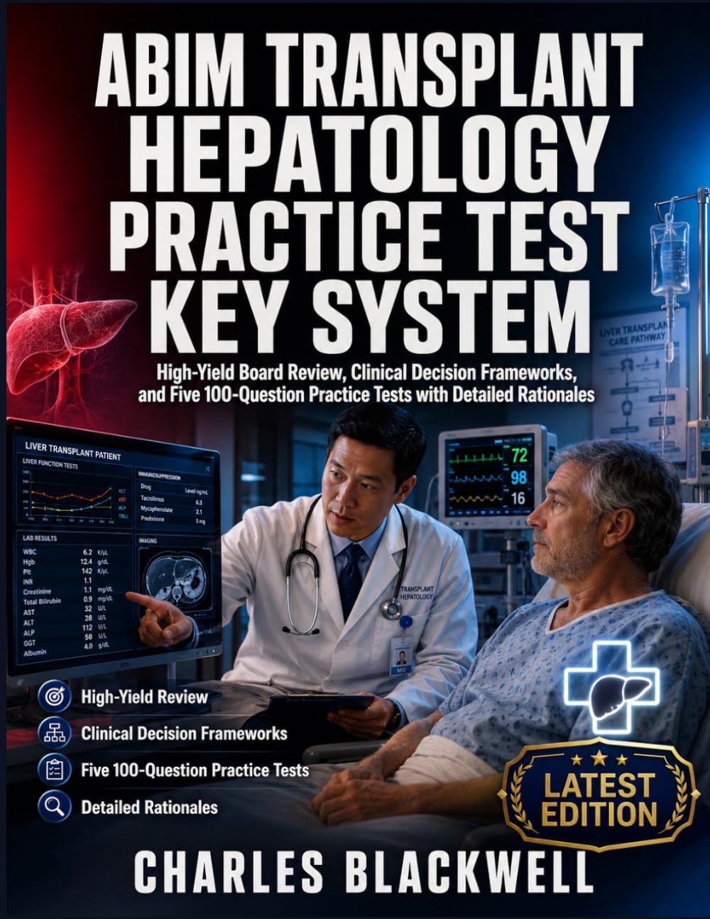 ABIM TRANSPLANT HEPATOLOGY PRACTICE TEST KEY SYSTEM: High-Yield Board Review, Clinical Decision Frameworks, and Five 100-Question Practice Tests with Detailed Rationales