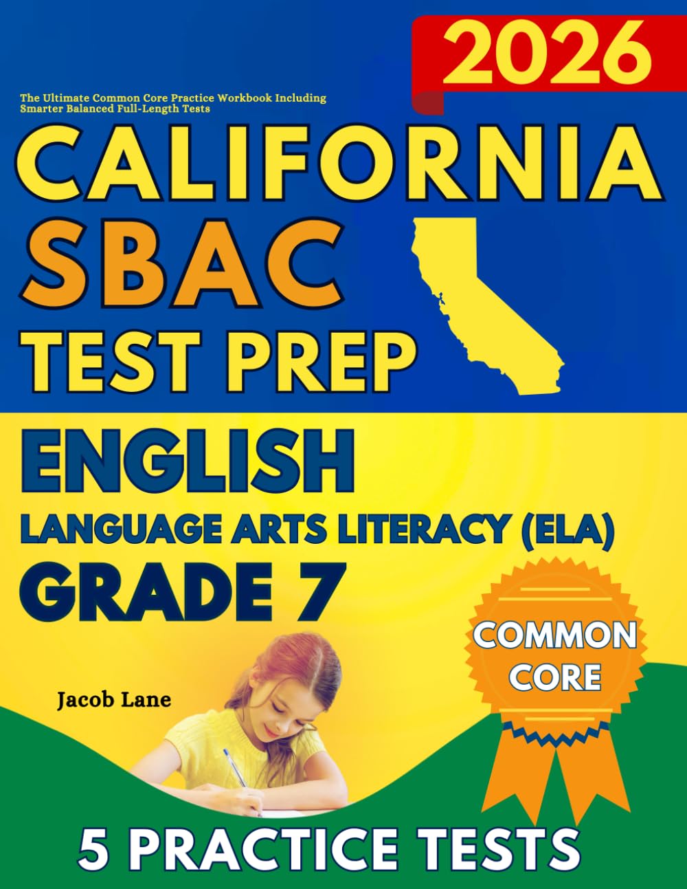SBAC Test Prep California Grade 7 English Language Arts (ELA): The Ultimate Common Core Reading Practice Workbook Including Smarter Balanced Full-Length Tests