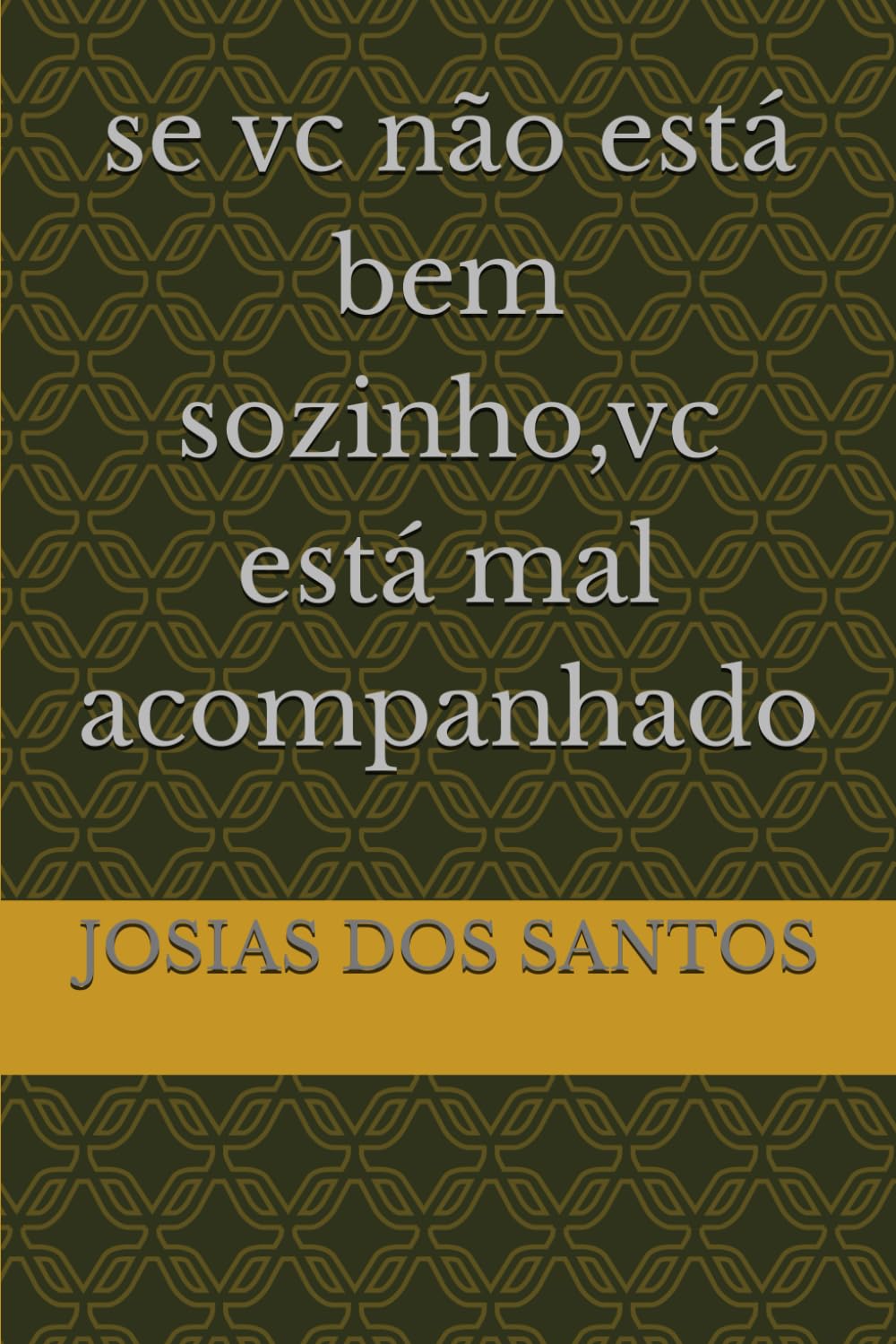 se vc não está bem sozinho,vc está mal acompanhado