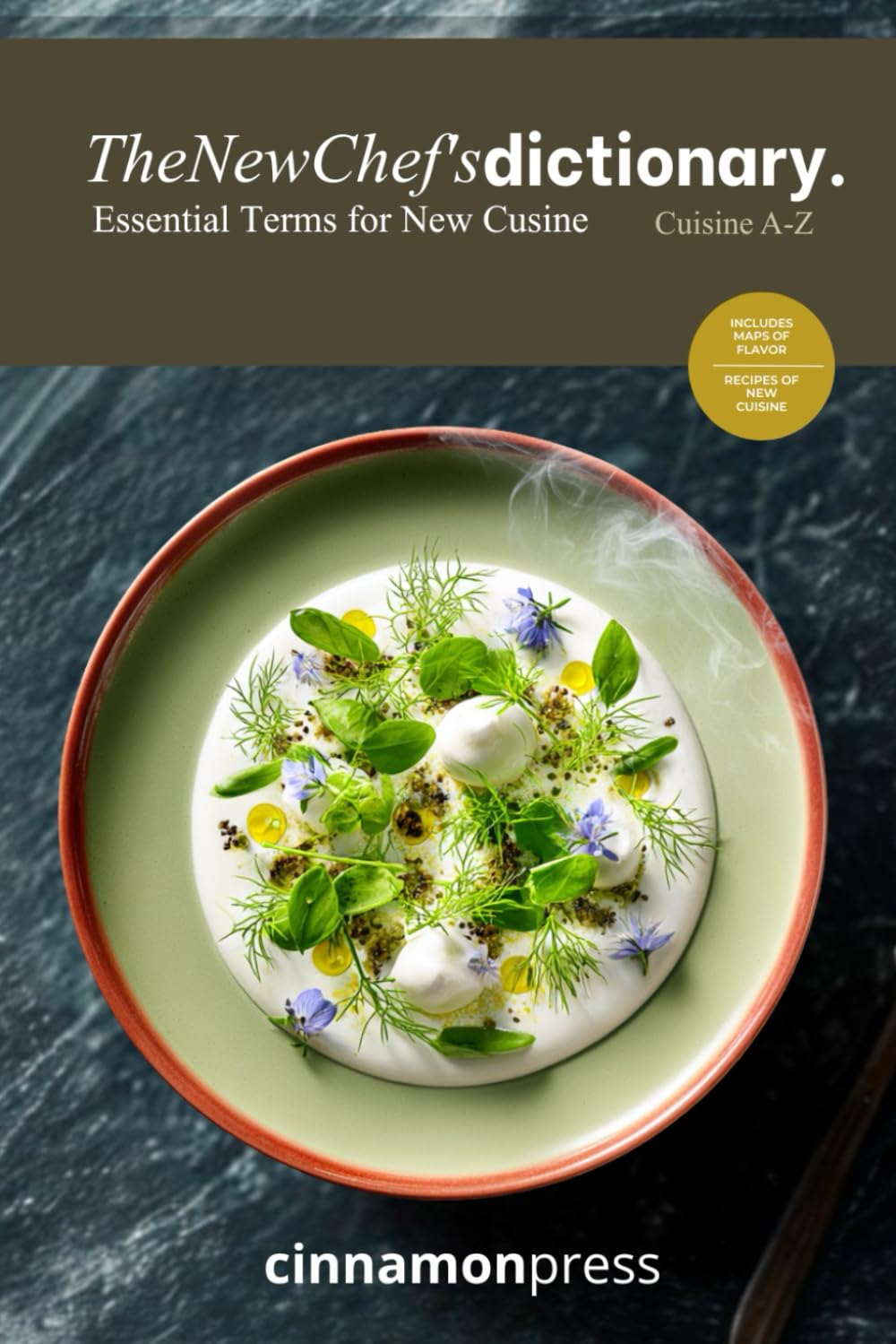 The New Chef's Dictionary | Cuisine A-Z: The Comprehensive Guide to Contemporary Gastronomy: Mastering New Culinary Terms, Flavor Profiles, and Global Food Trends.