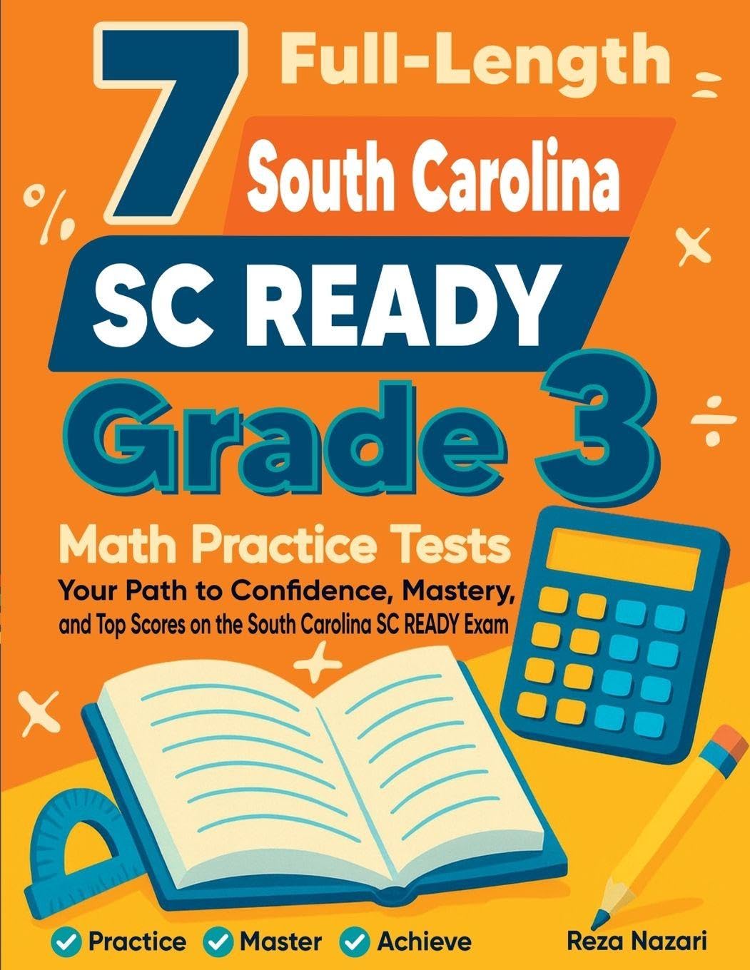 7 Full-Length South Carolina SC READY Grade 3 Math Practice Tests: Your Path to Confidence, Mastery, and Top Scores on the South Carolina SC READY Exam