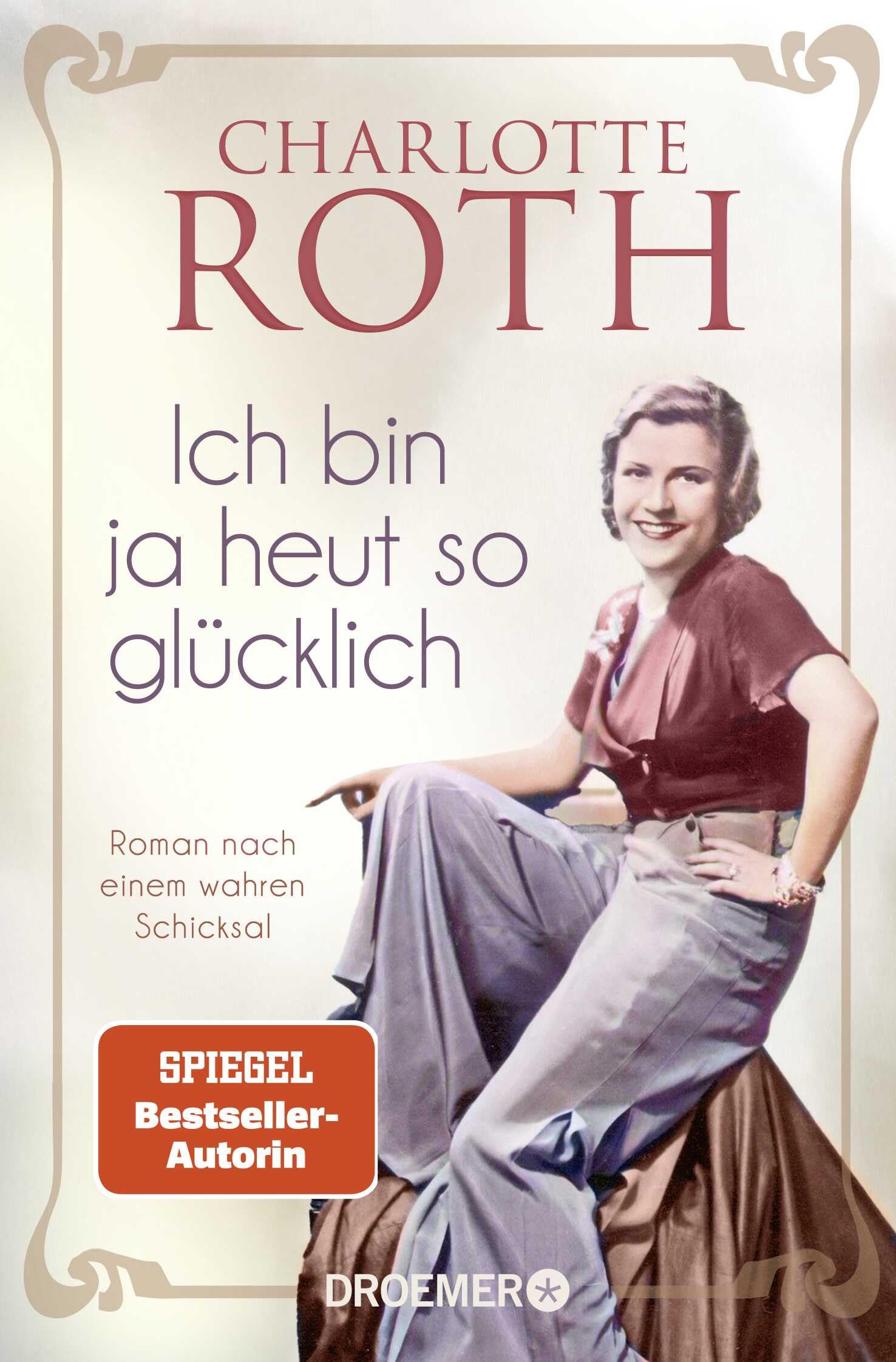Ich bin ja heut so glücklich: Roman nach einem wahren Schicksal | SPIEGEL Bestseller-Autorin