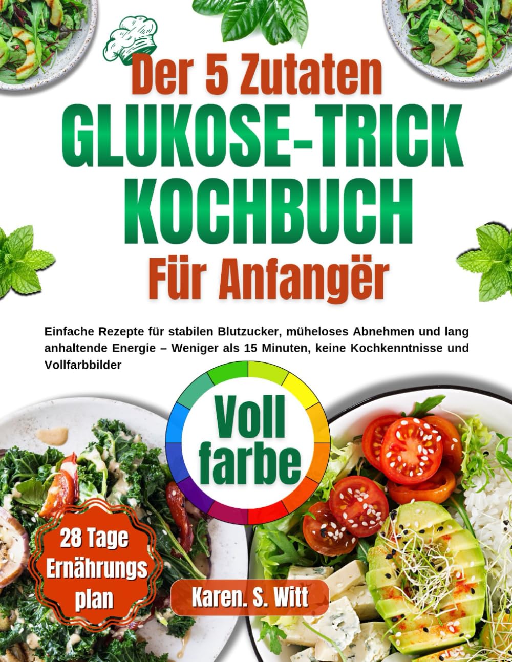 Der 5-Zutaten Glucose-Trick Kochbuch für Anfänger: Einfache Rezepte für stabilen Blutzucker, müheloses Abnehmen und lang anhaltende Energie – Weniger ... keine Kochkenntnisse und Vollfarbbilder