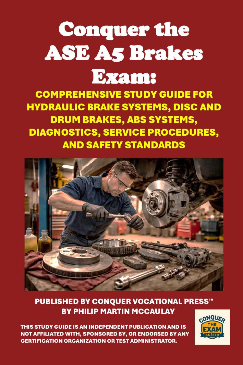 Conquer the ASE A5 Brakes Exam: Comprehensive Study Guide for Hydraulic Brake Systems, Disc and Drum Brakes, ABS Systems, Diagnostics, Service Procedures, and Safety Standards (Automotive Exams)