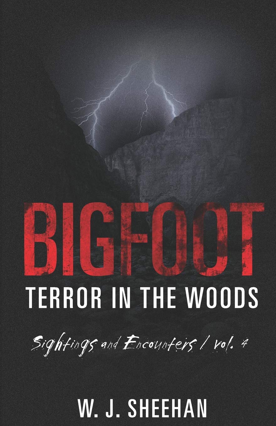 Bigfoot Terror in the Woods: Sightings and Encounters, Volume 4
