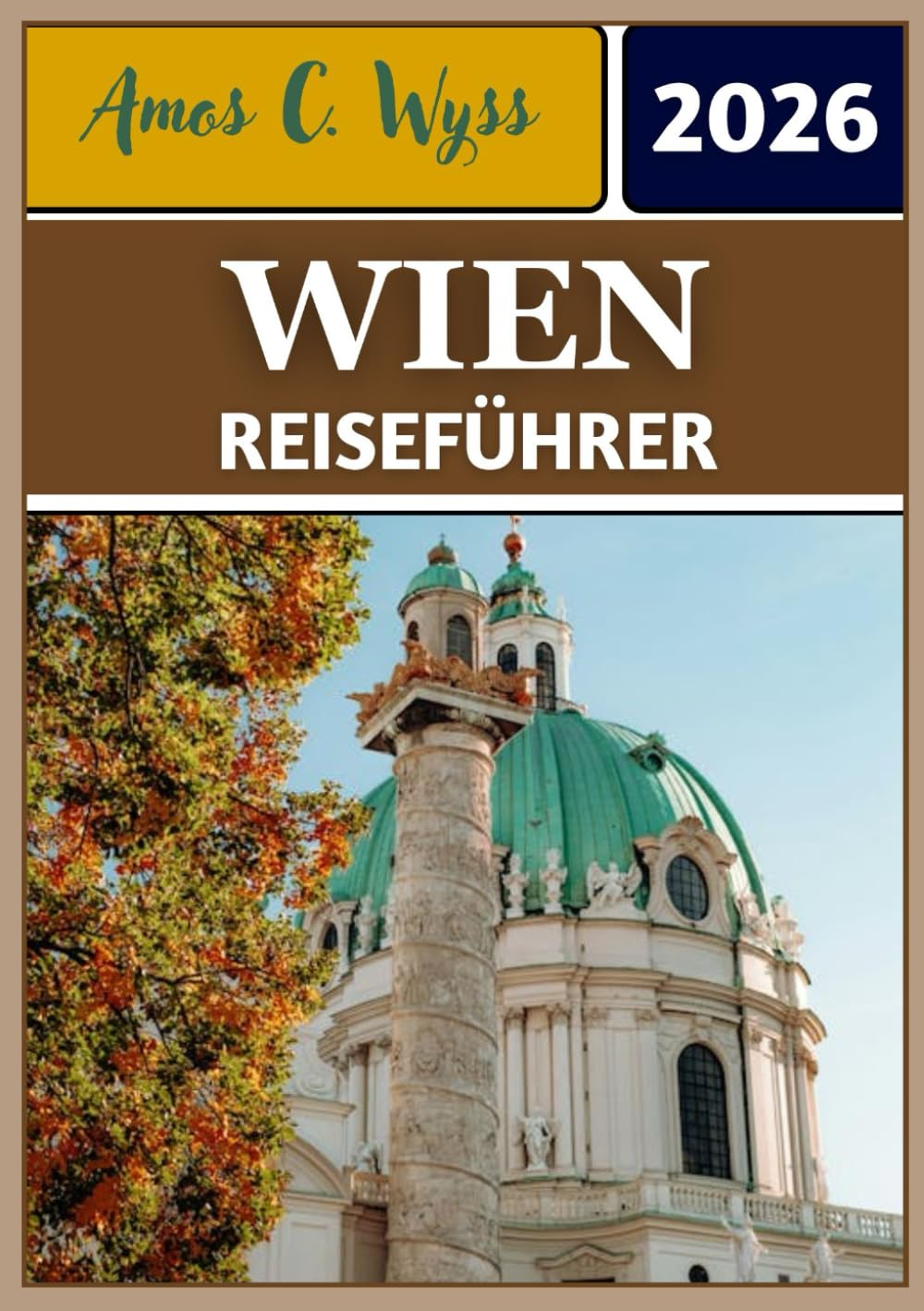 WIEN REISEFÜHRER 2026: Von Kaiserpalästen bis zu Cafés: Insider-Tipps, Geheimtipps und unverzichtbare Hinweise zur Erkundung der österreichischen Hauptstadt.
