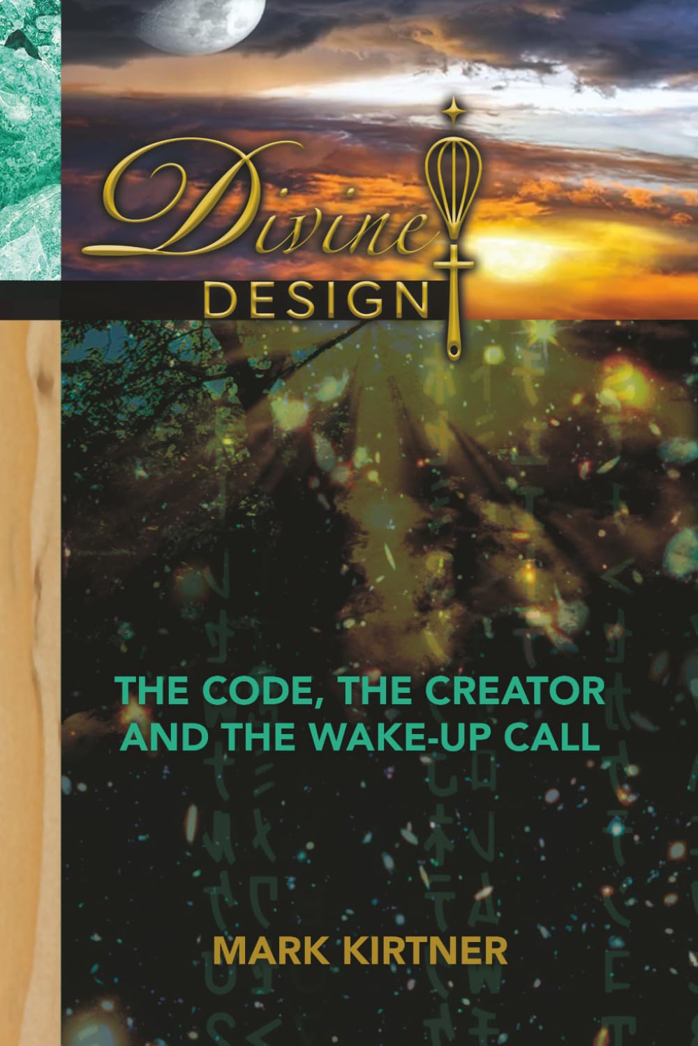 Divine Design: The Code, The Creator and The Wake-Up Call (The Divine Design Series)