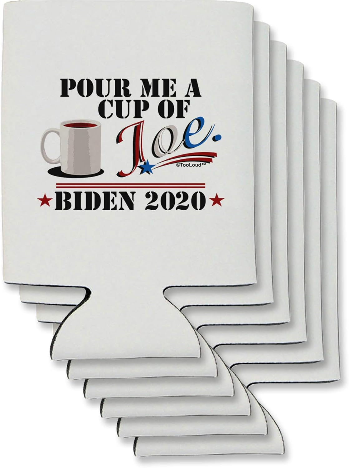 TooLoud Cup of Joe - Biden 2020 Biden for President Can/Bottle Insulator Coolers - 6 Pieces