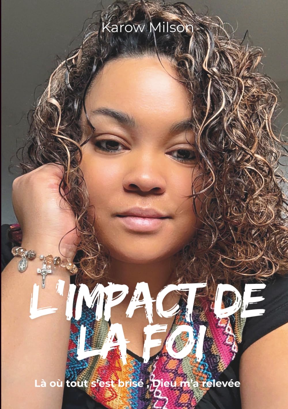 L’impact de la foi: Là où tout s’est brisé, Dieu m’a relevée