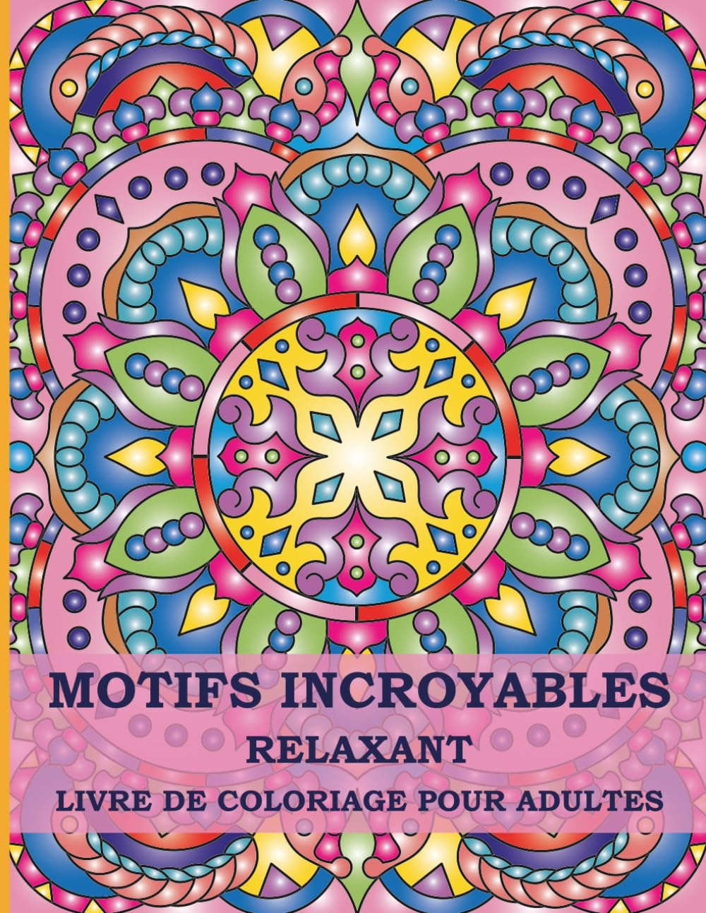 Motifs Incroyables Livre de Coloriage Relaxant pour Adultes: 50 Motifs Originaux de Style Mandala pour Soulager le Stress