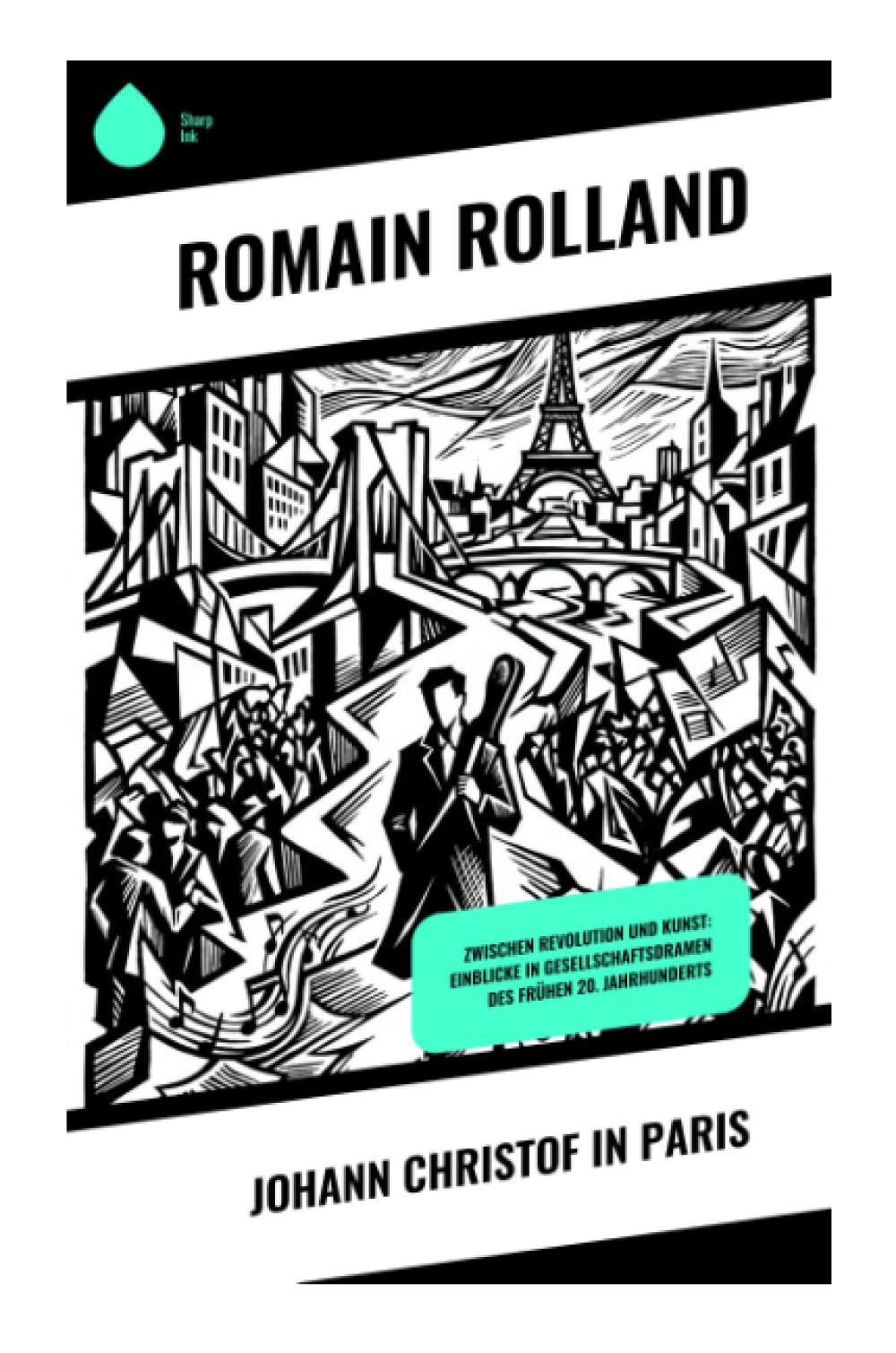 Johann Christof in Paris: Zwischen Revolution und Kunst: Einblicke in Gesellschaftsdramen des frühen 20. Jahrhunderts