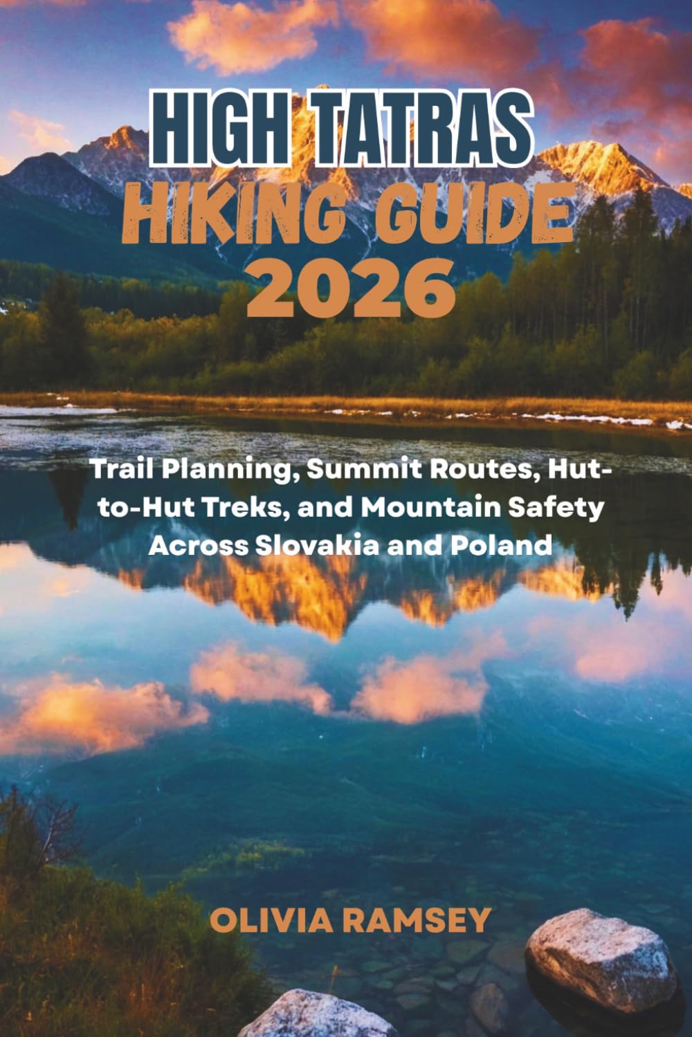 HIGH TATRAS HIKING GUIDE 2026: Trail Planning, Summit Routes, Hut-to-Hut Treks, and Mountain Safety Across Slovakia and Poland