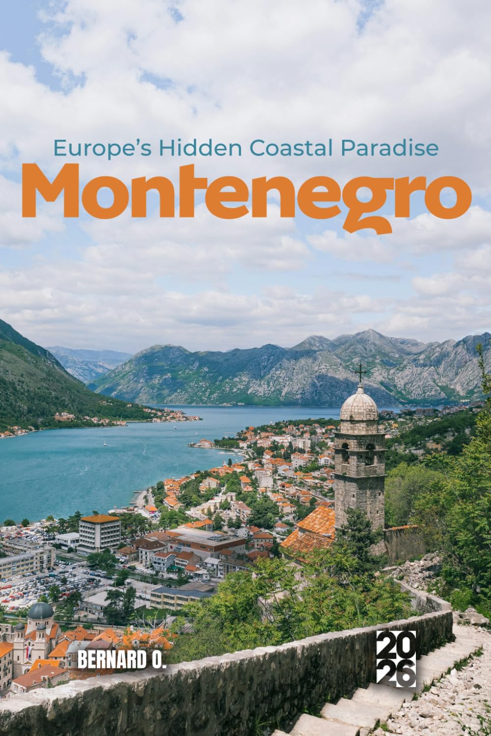 Montenegro: Europe's Hidden Coastal Paradise: The Ultimate 2026 Guide to the Balkans' Most Underrated Destination: From Medieval Walled Towns to Rugged Alpine Peaks