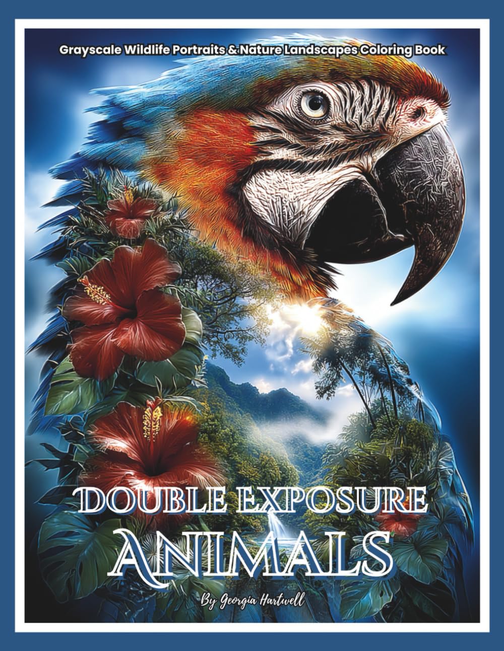 Double Exposure Animals: Grayscale Wildlife Portraits and Nature Landscapes Coloring Book: Color Therapy Pages for Stress Relief and Mindfulness