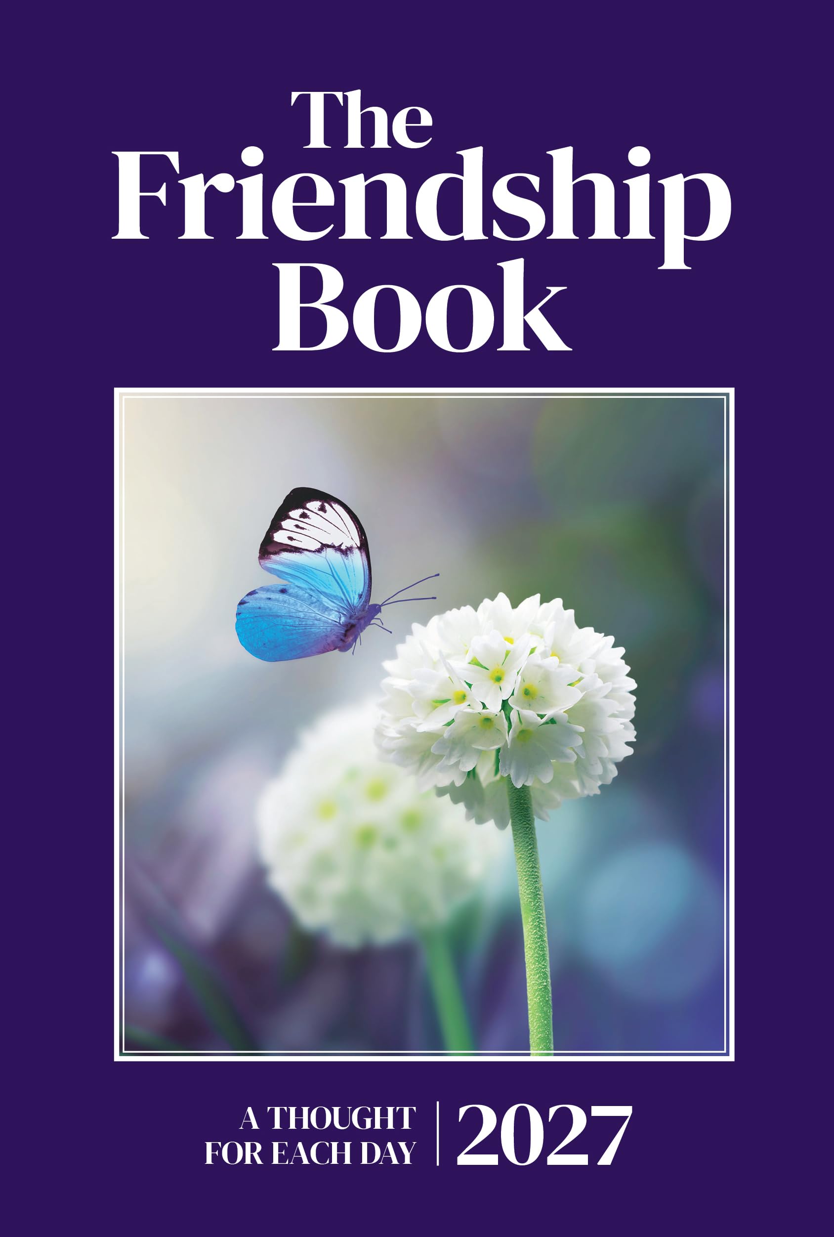 The Friendship Book 2027 – a year of daily comfort, kindness and inspiration: A Thought For Each Day