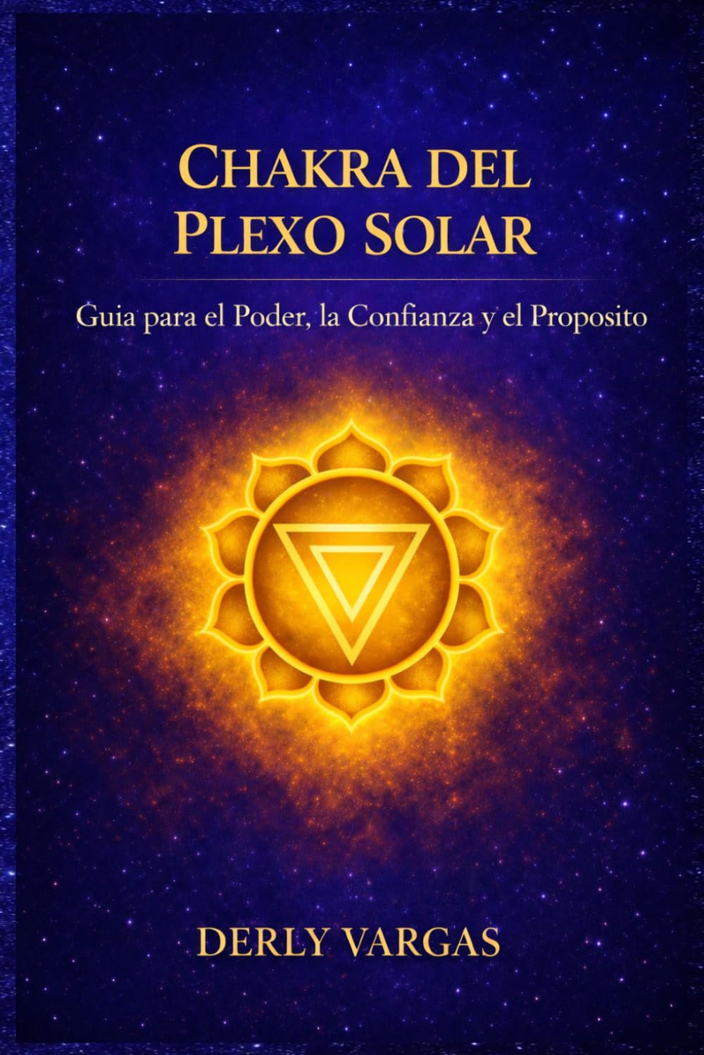 CHAKRA PLEXO SOLAR: Guía para el Poder, la Confianza y el Propósito (Despertar Energético)