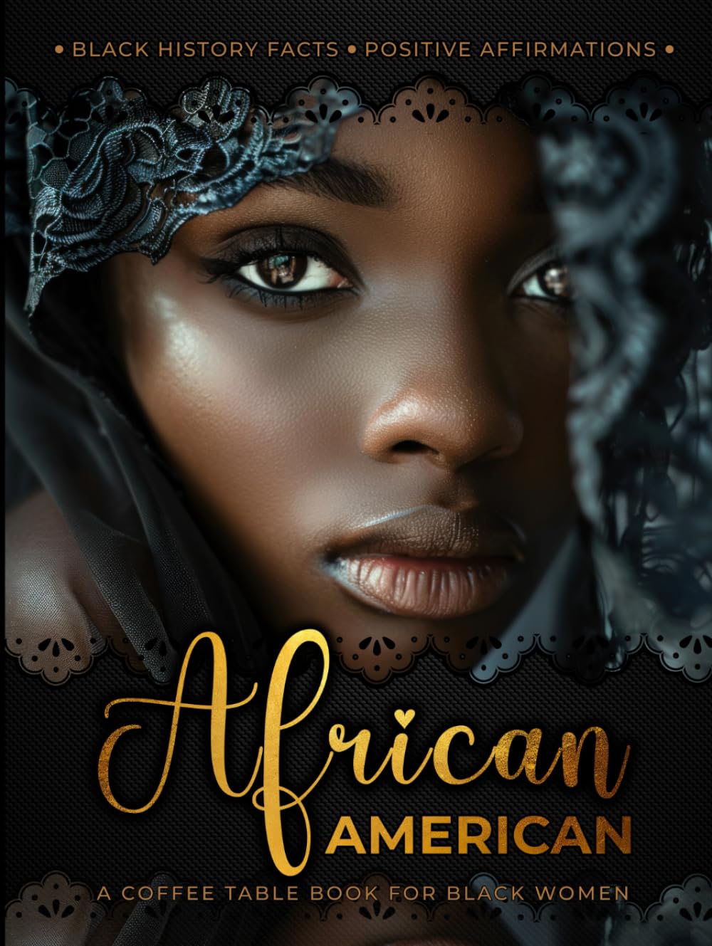 African American: A Coffee Table Book for Black Women: Black Female History Facts and Positive Affirmations