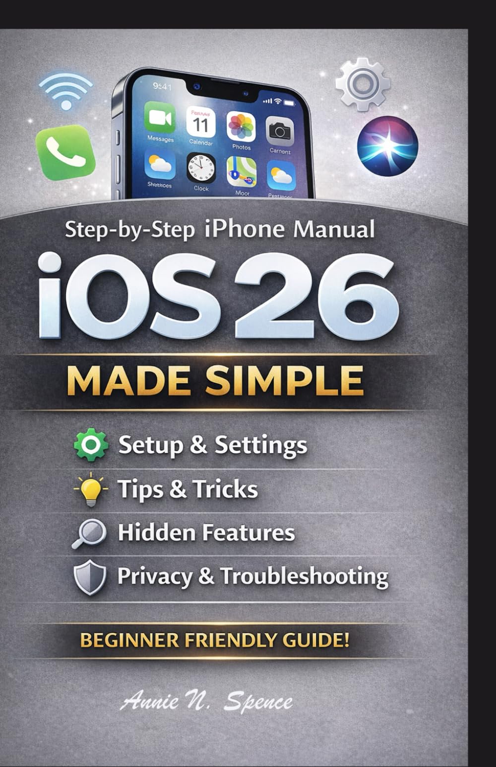 IOS 26 MADE SIMPLE: Step-by-Step iPhone Manual Covering Setup, Settings, Tips, Tricks, Hidden Features, Privacy, and Troubleshooting