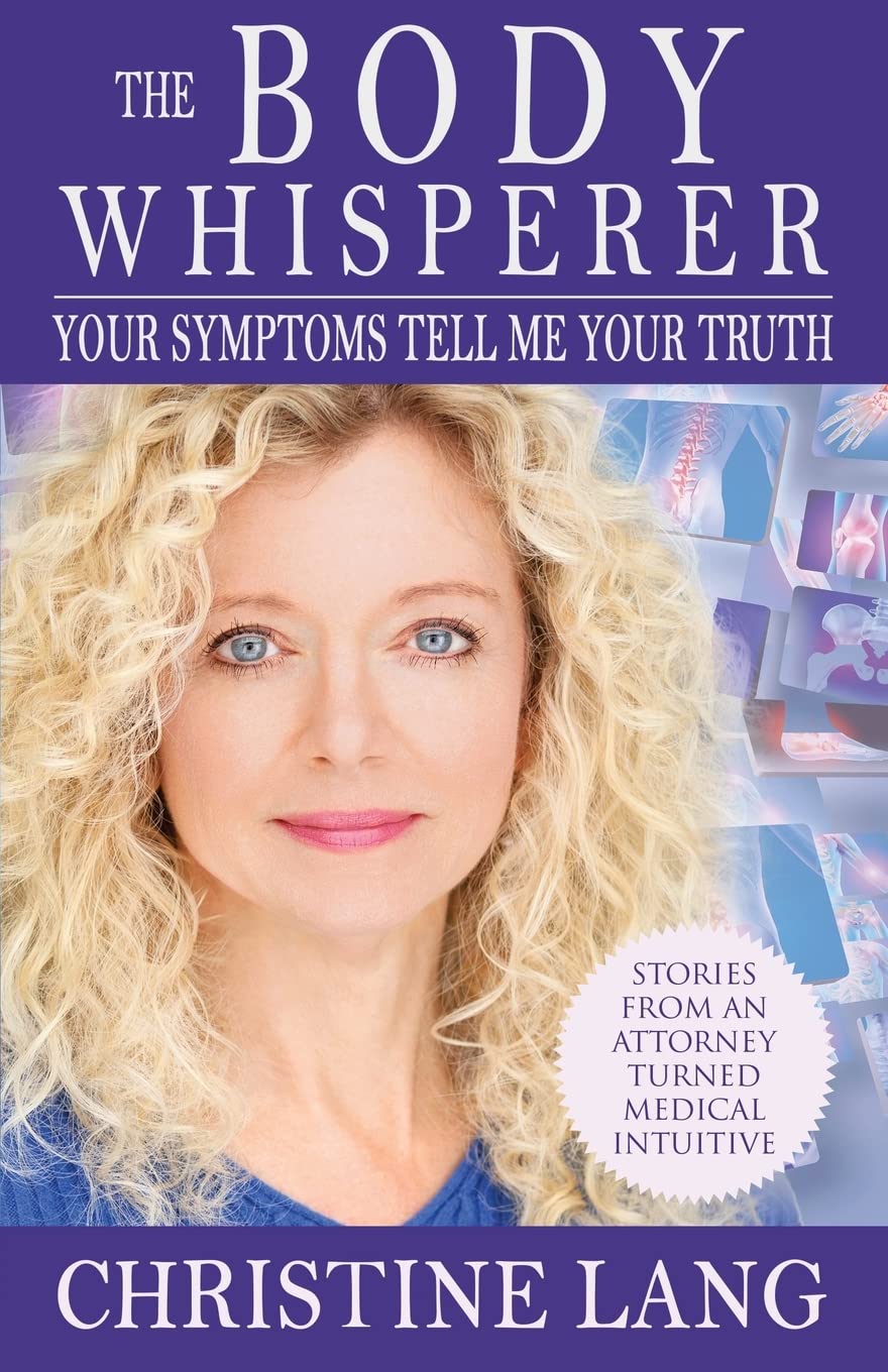 The Body Whisperer: Your Symptoms Tell Me Your Truth