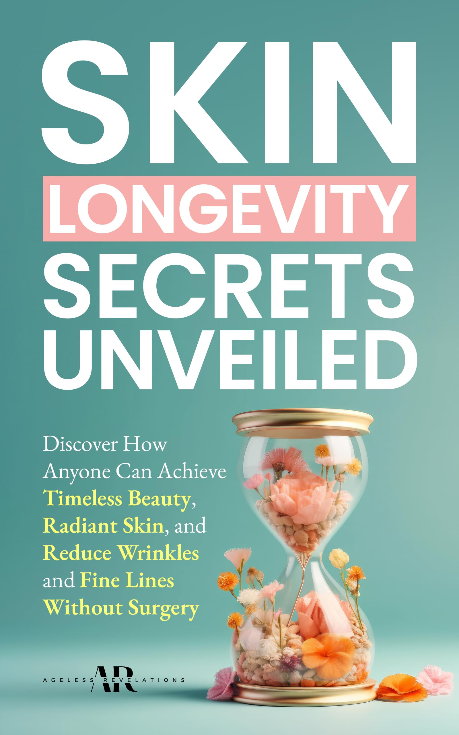 Skin Longevity Secrets Unveiled: Discover How Anyone Can Achieve Timeless Beauty, Radiant Skin, and Reduce Wrinkles and Fine Lines Without Surgery (English Edition)
