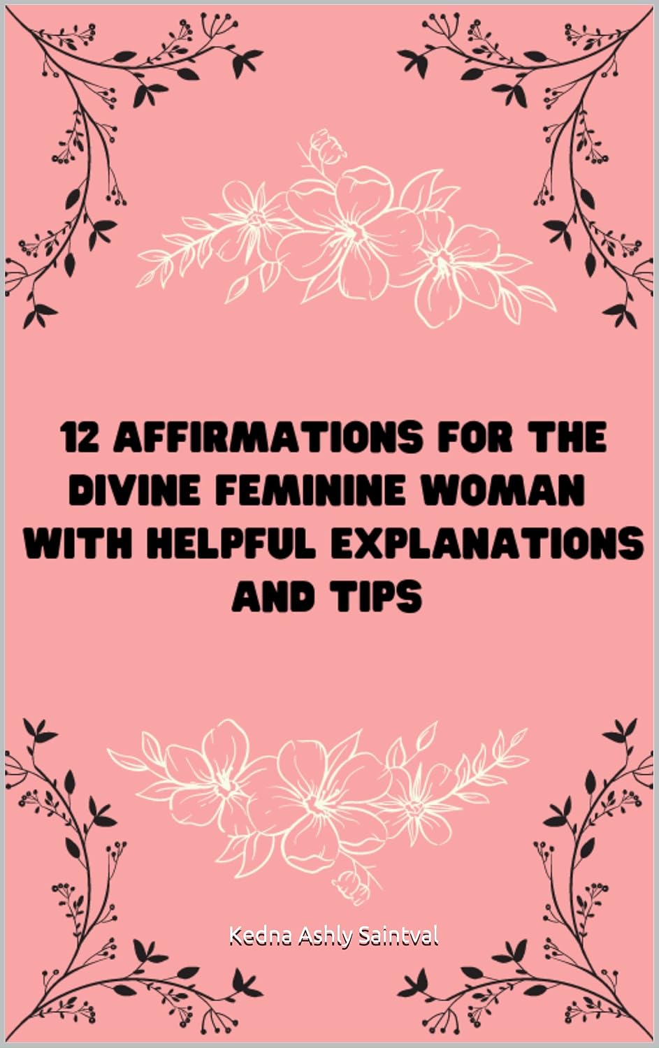 12 Affirmations for the divine feminine woman with helpful explanations and tips