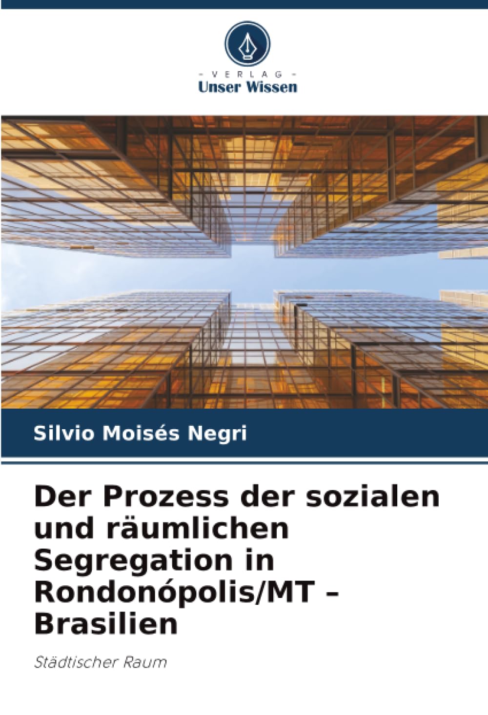 Der Prozess der sozialen und räumlichen Segregation in Rondonópolis/MT – Brasilien: Städtischer Raum