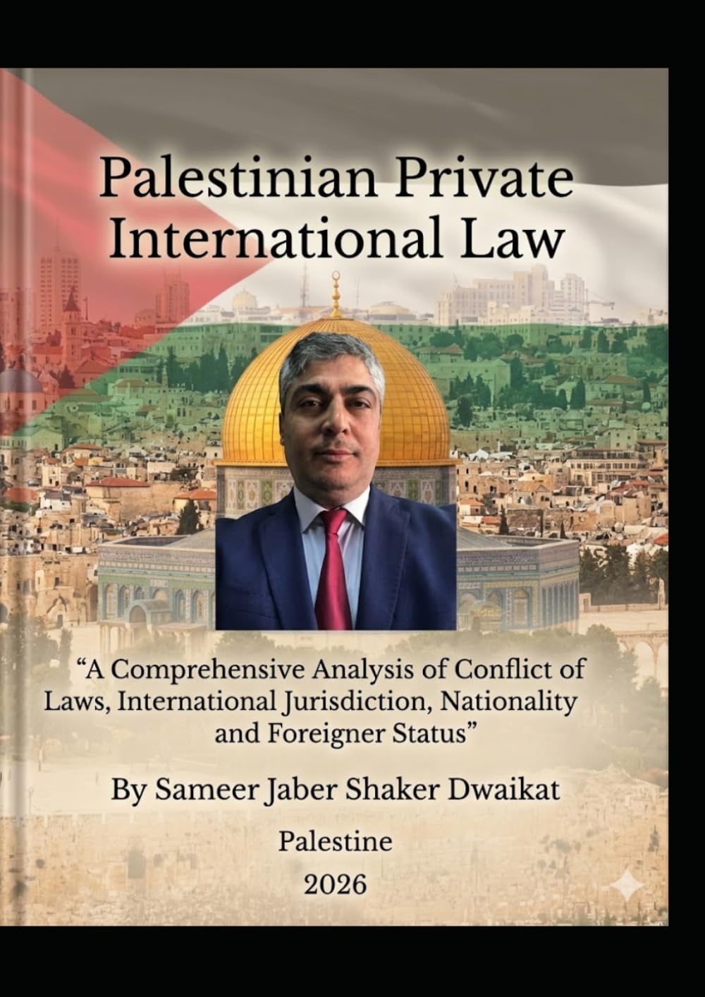 Palestinian Private International Law: "A Comprehensive Analysis of Conflict of Laws, International Jurisdiction, Nationality and Foreigner Status"