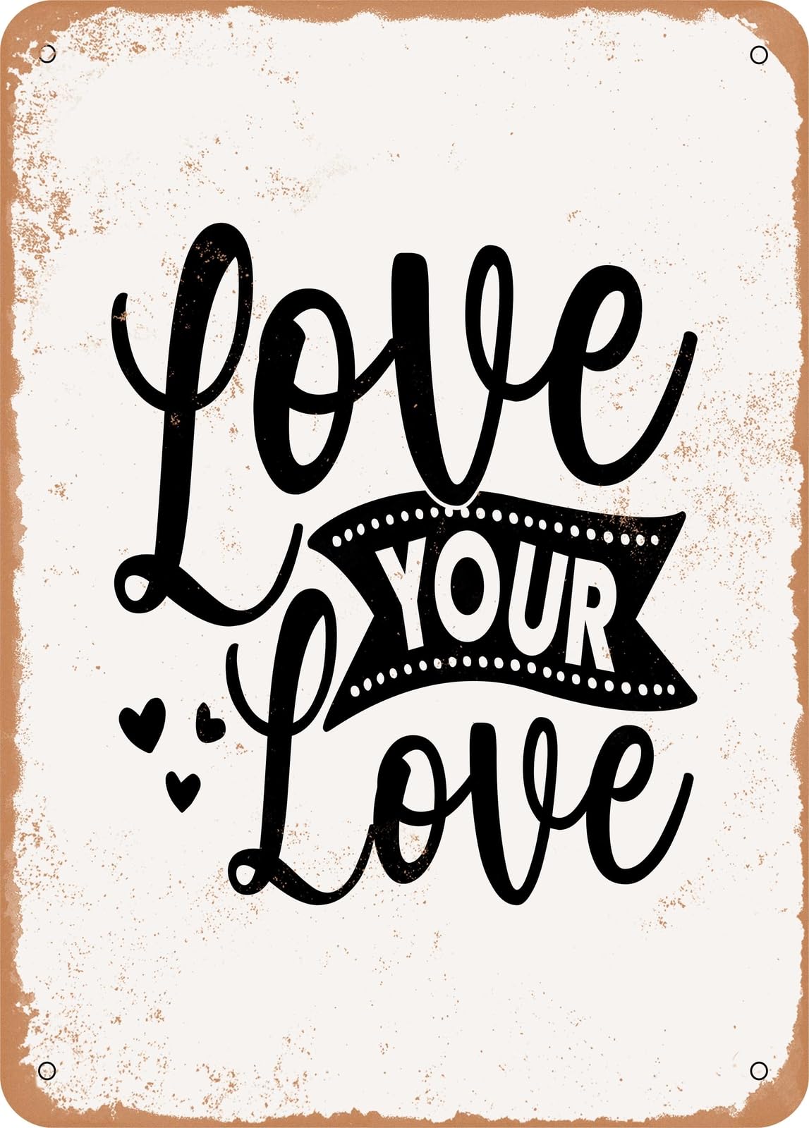 Metal Sign - Love Your Love - 2 - Vintage Rusty Look home decor