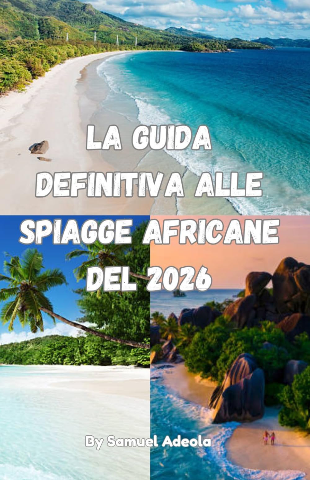 La guida definitiva alle spiagge africane del 2026: Scopri Zanzibar, Seychelles, Mauritius e Capo Verde: le spiagge più belle, avventure sulle isole, resort e consigli di viaggio