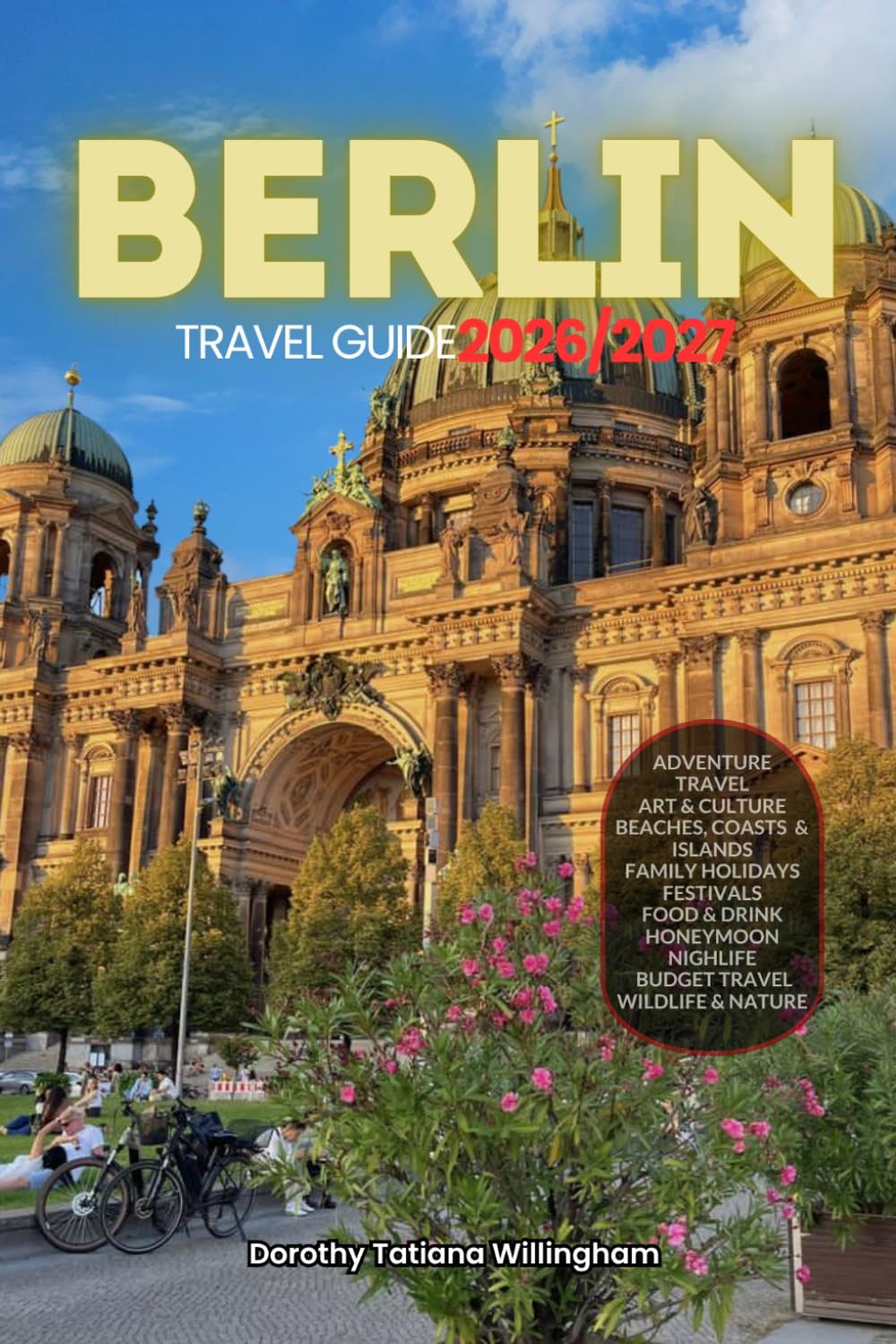 BERLIN TRAVEL GUIDE 2026/2027: Your Complete Arrival to Departure Guide to Berlin, Designed to Help You Explore More in Less Time with Easy ... Budget Planning, and Top Attractions.
