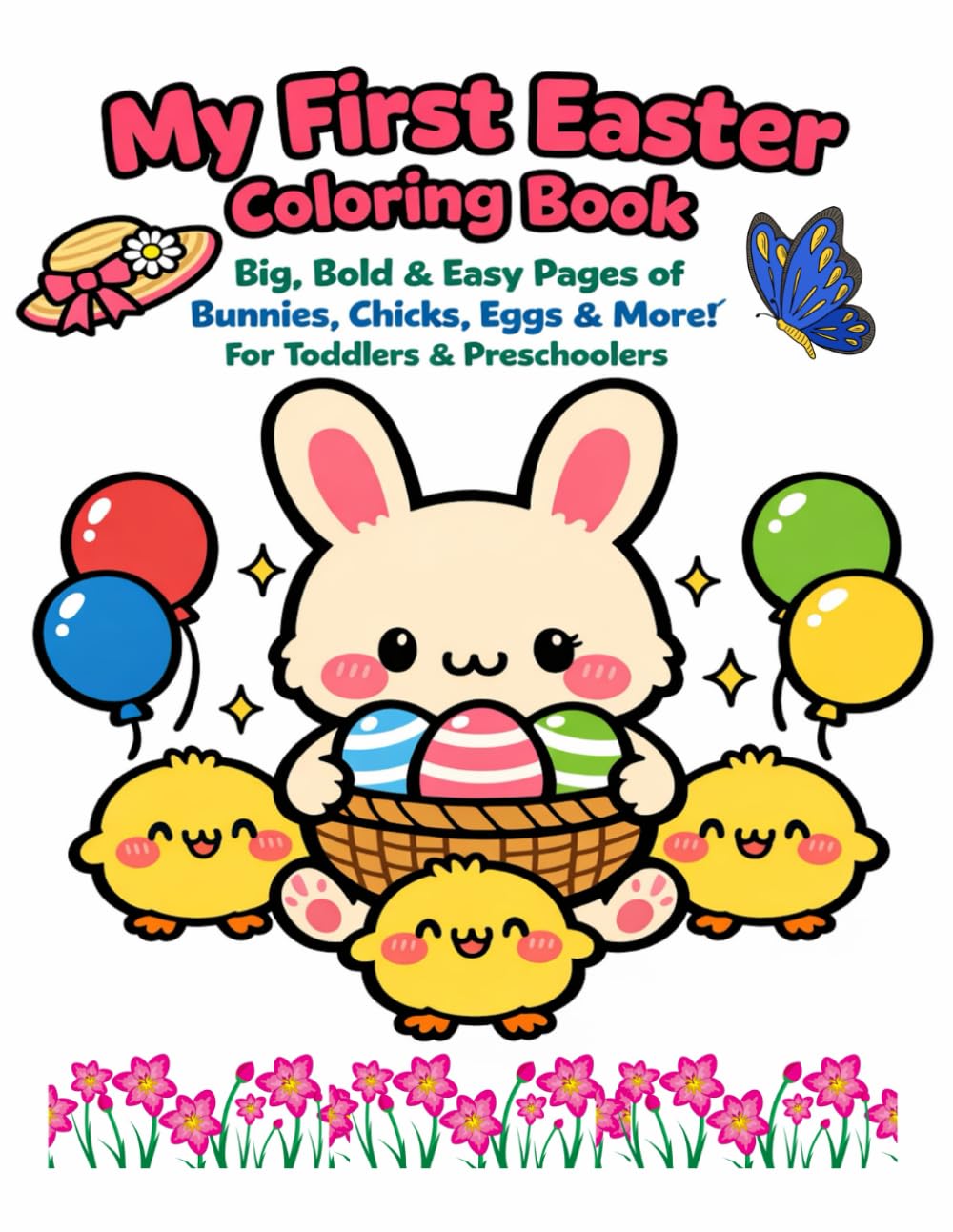 My First Easter Coloring Book: Big, Bold & Easy Coloring Pages of Bunnies, Chicks, Eggs, Candy & More! For Toddlers & Preschoolers