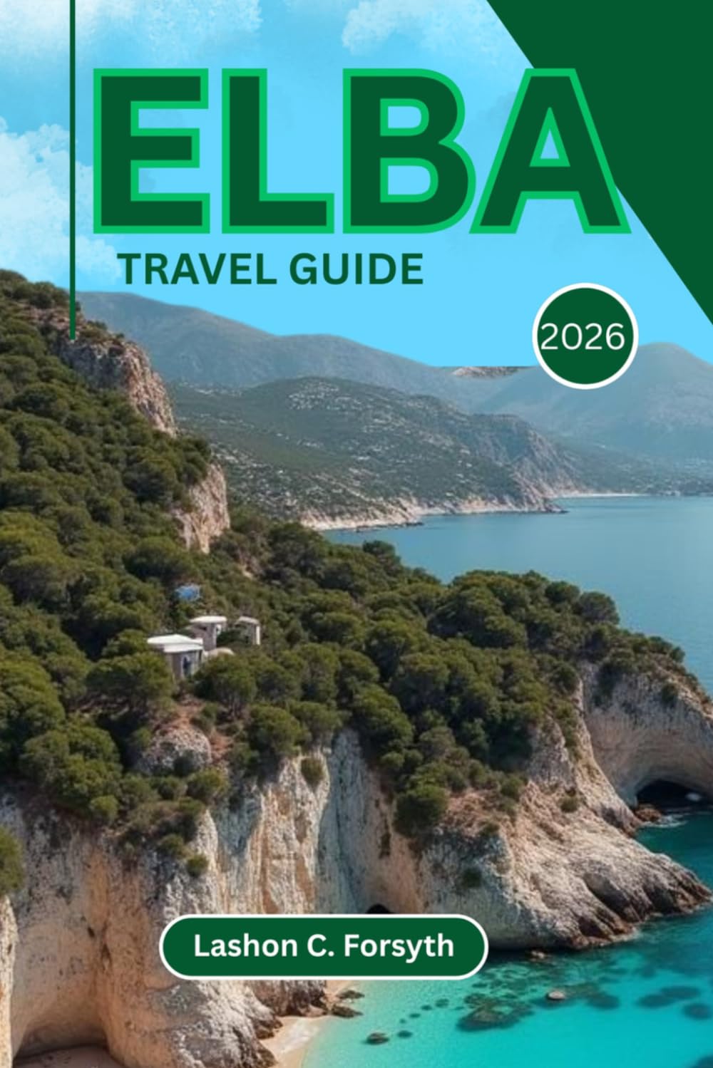 ELBA TRAVEL GUIDE 2026: Explore Hidden Beaches, Scenic Trails, Rich History & Local Flavors on Italy’s Stunning Island