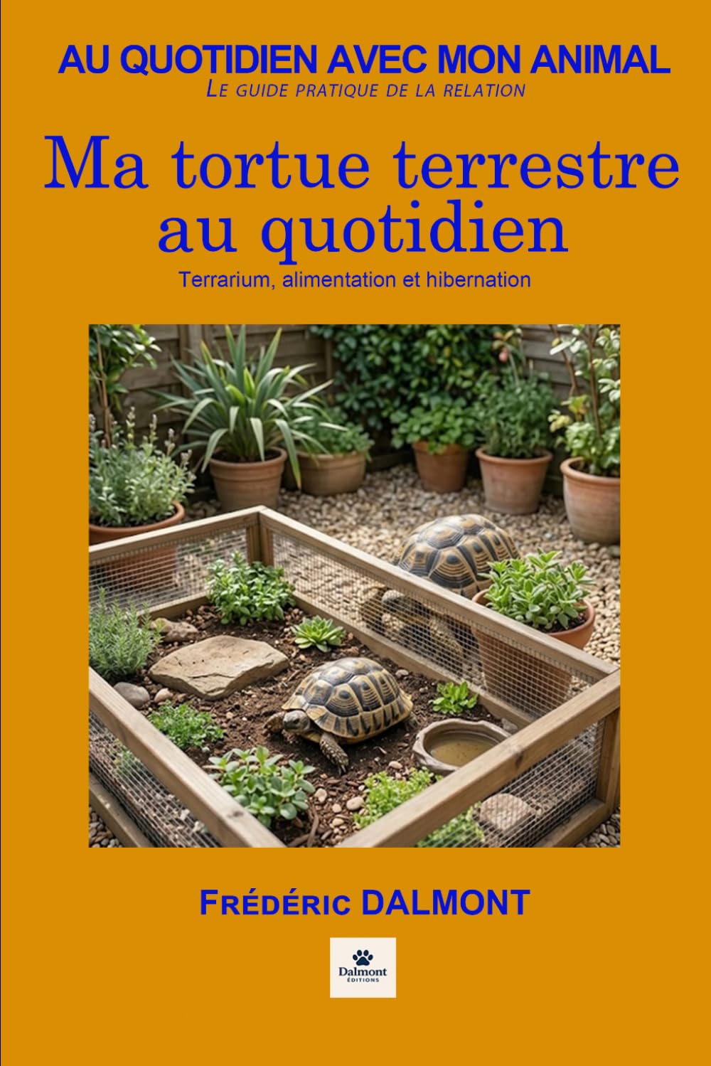 Ma tortue terrestre au quotidien: Terrarium, alimentation et hibernation (Au quotidien avec mon animal)